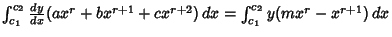 $ \int_{c_1}^{c_2} {dy\over dx} (ax^r+bx^{r+1}+cx^{r+2})\,dx =\int_{c_1}^{c_2} y(mx^r-x^{r+1})\,dx$