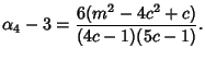 $\displaystyle \alpha_4-3 = {6(m^2-4c^2+c)\over (4c-1)(5c-1)}.$