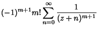 $\displaystyle (-1)^{m+1}m! \sum_{n=0}^\infty {1\over (z+n)^{m+1}}$
