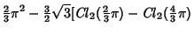 $\displaystyle {\textstyle{2\over 3}}\pi^2-{\textstyle{3\over 2}}\sqrt{3}[\matho...
...textstyle{2\over 3}}\pi)-\mathop{\it Cl}\nolimits _2({\textstyle{4\over 3}}\pi)$