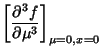 $\displaystyle \left[{\partial^3 f\over\partial\mu^3}\right]_{\mu=0, x=0}$