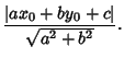 $\displaystyle {\vert ax_0+by_0+c\vert\over \sqrt{a^2+b^2}}.$