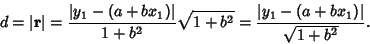 \begin{displaymath}
d = \vert{\bf r}\vert = {\vert y_1-(a+bx_1)\vert\over 1+b^2} \sqrt{1+b^2} = {\vert y_1-(a+bx_1)\vert\over\sqrt{1+b^2}}.
\end{displaymath}
