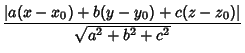 $\displaystyle {\vert a(x-x_0)+b(y-y_0)+c(z-z_0)\vert\over\sqrt{a^2+b^2+c^2}}$