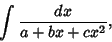 \begin{displaymath}
\int {dx\over a+bx+cx^2},
\end{displaymath}