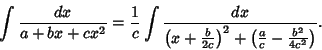 \begin{displaymath}
\int {dx\over a+bx+cx^2} = {1\over c}\int {dx\over \left({x+...
...ver 2c}}\right)^2 +\left({{a\over c}-{b^2\over 4c^2}}\right)}.
\end{displaymath}