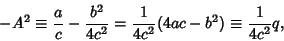 \begin{displaymath}
-A^2\equiv {a\over c}-{b^2\over 4c^2} = {1\over 4c^2}(4ac-b^2)\equiv{1\over 4c^2} q,
\end{displaymath}