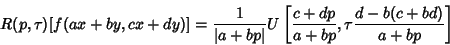 \begin{displaymath}
R(p, \tau)[f(ax+by,cx+dy)] ={1\over \vert a+bp\vert} U\left[{{c+dp\over a+bp}, \tau {d-b(c+bd)\over a+bp}}\right]
\end{displaymath}