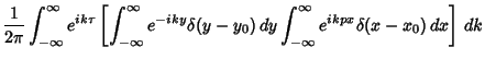 $\displaystyle {1\over 2\pi} \int_{-\infty}^\infty e^{ik\tau}\left[{\int_{-\inft...
...ky}\delta(y-y_0)\,dy\int_{-\infty}^\infty e^{ikpx}\delta(x-x_0)\,dx}\right]\,dk$