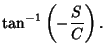$\displaystyle \tan^{-1}\left({-{S\over C}}\right).$
