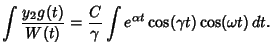 $\displaystyle \int {y_2 g(t)\over W(t)} = {C\over \gamma} \int e^{\alpha t}\cos (\gamma t)\cos(\omega t)\,dt.$