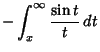 $\displaystyle - \int_x^\infty {\sin t\over t}\,dt$