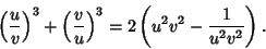 \begin{displaymath}
\left({u\over v}\right)^3+\left({v\over u}\right)^3=2\left({u^2v^2-{1\over u^2v^2}}\right).
\end{displaymath}