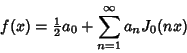 \begin{displaymath}
f(x)={\textstyle{1\over 2}}a_0+\sum_{n=1}^\infty a_nJ_0(nx)
\end{displaymath}