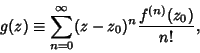 \begin{displaymath}
g(z)\equiv \sum_{n=0}^\infty (z-z_0)^n {f^{(n)}(z_0)\over n!},
\end{displaymath}