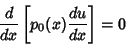 \begin{displaymath}
{d\over dx}\left[{p_0(x) {du\over dx}}\right]= 0
\end{displaymath}