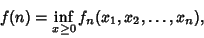\begin{displaymath}
f(n)=\inf_{x\geq 0} f_n(x_1, x_2, \ldots, x_n),
\end{displaymath}