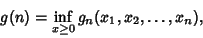 \begin{displaymath}
g(n)=\inf_{x\geq 0} g_n(x_1, x_2, \ldots, x_n),
\end{displaymath}