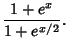 $\displaystyle {1+e^x\over 1+e^{x/2}}.$
