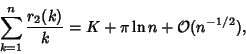 \begin{displaymath}
\sum_{k=1}^n {r_2(k)\over k}=K+\pi\ln n+{\mathcal O}(n^{-1/2}),
\end{displaymath}