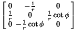 $\displaystyle \left[\begin{array}{ccc}0 & -{1\over r} & 0\\  {1\over r} & 0 &{1\over r}\cot\phi\\  0 & -{1\over r}\cot\phi & 0\end{array}\right]$