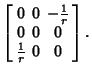 $\displaystyle \left[\begin{array}{ccc}0 & 0 & -{1\over r}\\  0 & 0 & 0\\  {1\over r} & 0 & 0\end{array}\right].$