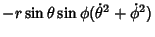 $\displaystyle -r\sin\theta\sin\phi (\dot\theta^2 +\dot\phi^2)$