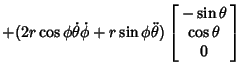 $\displaystyle +(2r\cos\phi\dot\theta\dot\phi +r\sin\phi\ddot\theta)\left[\begin{array}{c}-\sin\theta\\  \cos\theta\\  0\end{array}\right]$