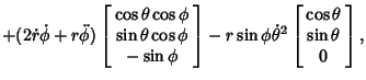 $\displaystyle \mathop{+}(2\dot r\dot\phi +r\ddot\phi)\left[\begin{array}{c}\cos...
...\left[\begin{array}{c}\cos\theta\\  \sin\theta\\  0\end{array}\right],\nonumber$