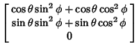 $\displaystyle \left[\begin{array}{c}\cos\theta\sin^2\phi
+\cos\theta\cos^2\phi\\  \sin\theta\sin^2\phi +\sin\theta\cos^2\phi\\  0\end{array}\right]$