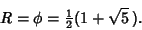 \begin{displaymath}
R=\phi={\textstyle{1\over 2}}(1+\sqrt{5}\,).
\end{displaymath}