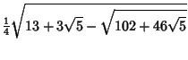 $\displaystyle {\textstyle{1\over 4}}\sqrt{13+3\sqrt{5}-\sqrt{102+46\sqrt{5}}}$