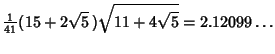 $\displaystyle {\textstyle{1\over 41}}(15+2\sqrt{5}\,)\sqrt{11+4\sqrt{5}} = 2.12099\ldots$