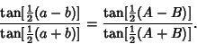 \begin{displaymath}
{\tan[{\textstyle{1\over 2}}(a-b)]\over\tan[{\textstyle{1\ov...
...style{1\over 2}}(A-B)]\over\tan[{\textstyle{1\over 2}}(A+B)]}.
\end{displaymath}