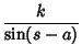 $\displaystyle {k\over\sin(s-a)}$