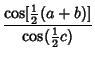 $\displaystyle {\cos[{\textstyle{1\over 2}}(a+b)]\over\cos({\textstyle{1\over 2}}c)}$