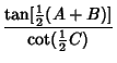 $\displaystyle {\tan[{\textstyle{1\over 2}}(A+B)]\over\cot({\textstyle{1\over 2}}C)}$