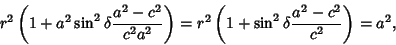 \begin{displaymath}
r^2\left({1 + a^2\sin^2\delta {a^2-c^2\over c^2a^2}}\right)= r^2\left({1 + \sin^2\delta {a^2-c^2\over c^2}}\right)= a^2,
\end{displaymath}