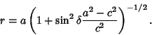 \begin{displaymath}
r = a\left({1 + \sin^2\delta {a^2-c^2\over c^2}}\right)^{-1/2}.
\end{displaymath}