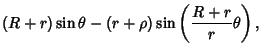 $\displaystyle (R+r)\sin\theta-(r+\rho)\sin\left({{R+r\over r}\theta}\right),$