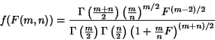 \begin{displaymath}
f(F(m,n)) = {\Gamma\left({{\textstyle{m+n\over 2}}}\right)\l...
...}}}\right)\left({1+{\textstyle{m\over n}} F}\right)^{(m+n)/2}}
\end{displaymath}