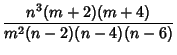 $\displaystyle {n^3(m+2)(m+4)\over m^2(n-2)(n-4)(n-6)}$
