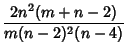 $\displaystyle {2n^2(m+n-2)\over m(n-2)^2(n-4)}$
