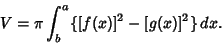 \begin{displaymath}
V = \pi\int_b^a \{[f(x)]^2-[g(x)]^2\}\,dx.
\end{displaymath}