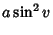 $\displaystyle a\sin^2 v$