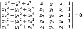 \begin{displaymath}
\left\vert\matrix{
{x_{}}^2+{y_{}}^2+{z_{}}^2 & x_{} & y_{} ...
...{4}}^2+{z_{4}}^2 & x_{4} & y_{4} & z_{4} & 1\cr
}\right\vert=0
\end{displaymath}