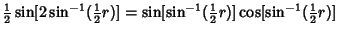 $\displaystyle {\textstyle{1\over 2}}\sin[2\sin^{-1}({\textstyle{1\over 2}}r)] = \sin[\sin^{-1}({\textstyle{1\over 2}}r)]\cos[\sin^{-1}({\textstyle{1\over 2}}r)]$