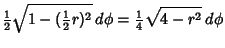 $\displaystyle {\textstyle{1\over 2}}\sqrt{1-({\textstyle{1\over 2}}r)^2}\,d\phi={\textstyle{1\over 4}}\sqrt{4-r^2}\,d\phi$