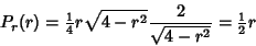 \begin{displaymath}
P_r(r)={\textstyle{1\over 4}}r\sqrt{4-r^2}{2\over\sqrt{4-r^2}}={\textstyle{1\over 2}}r
\end{displaymath}