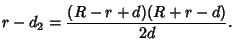 $\displaystyle r-d_2={(R-r+d)(R+r-d)\over 2d}.$